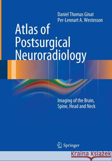 Atlas of Postsurgical Neuroradiology: Imaging of the Brain, Spine, Head, and Neck Ginat, Daniel Thomas 9783662506738 Springer