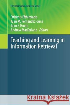 Teaching and Learning in Information Retrieval Efthimis Efthimiadis Juan M. Fernandez-Luna Juan F. Huete 9783662506776 Springer