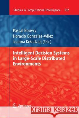 Intelligent Decision Systems in Large-Scale Distributed Environments Pascal Bouvry Horacio Gonzalez-Velez Joanna Kolodziej 9783662506868