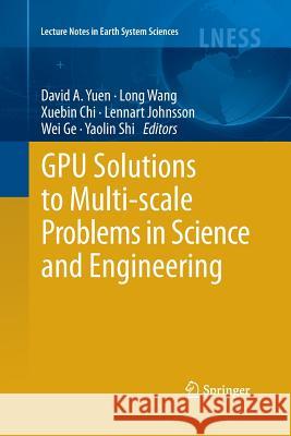 Gpu Solutions to Multi-Scale Problems in Science and Engineering Yuen, David A. 9783662506912 Springer