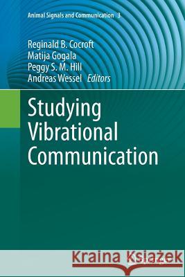 Studying Vibrational Communication Reginald B. Cocroft Matija Gogala Peggy S. M. Hill 9783662507032 Springer