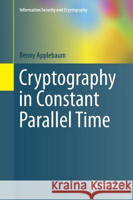 Cryptography in Constant Parallel Time Benny Applebaum 9783662507131 Springer