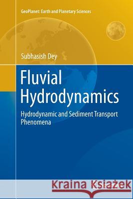 Fluvial Hydrodynamics: Hydrodynamic and Sediment Transport Phenomena Dey, Subhasish 9783662507261