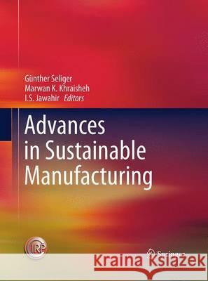 Advances in Sustainable Manufacturing Gunther Seliger Marwan M. K. Khraisheh I. S. Jawahir 9783662507292