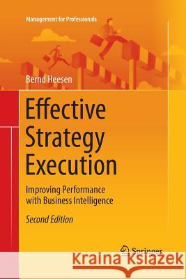 Effective Strategy Execution: Improving Performance with Business Intelligence Heesen, Bernd 9783662507407 Springer