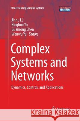 Complex Systems and Networks: Dynamics, Controls and Applications Lü, Jinhu 9783662507445 Springer