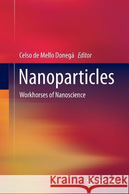 Nanoparticles: Workhorses of Nanoscience de Mello Donegá, Celso 9783662507476