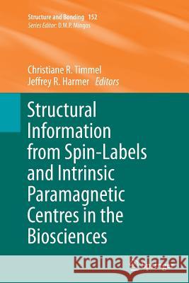 Structural Information from Spin-Labels and Intrinsic Paramagnetic Centres in the Biosciences Christiane R. Timmel Jeffrey R. Harmer 9783662507575 Springer