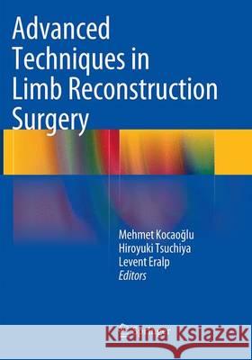 Advanced Techniques in Limb Reconstruction Surgery Mehmet Koca Hiroyuki Tsuchiya Levent Eralp 9783662507643 Springer