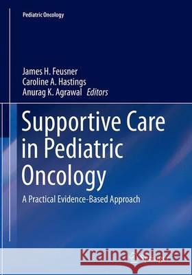 Supportive Care in Pediatric Oncology: A Practical Evidence-Based Approach Feusner, James H. 9783662507650 Springer