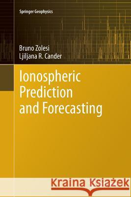 Ionospheric Prediction and Forecasting Bruno Zolesi Ljiljana R. Cander 9783662507667 Springer
