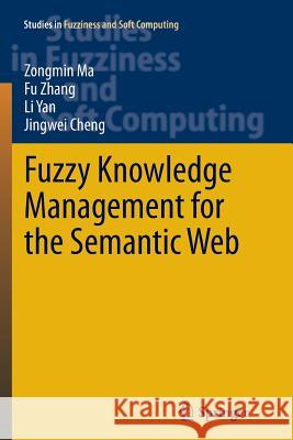 Fuzzy Knowledge Management for the Semantic Web Zongmin Ma Fu Zhang Li Yan 9783662507674 Springer