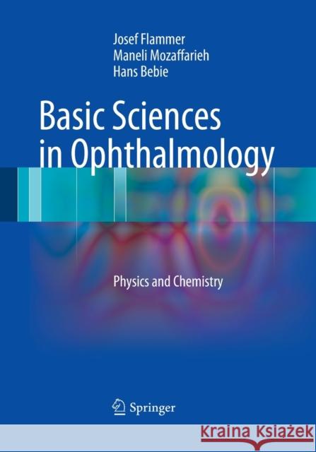 Basic Sciences in Ophthalmology: Physics and Chemistry Flammer, Josef 9783662507698 Springer