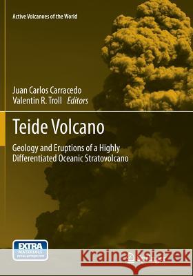 Teide Volcano: Geology and Eruptions of a Highly Differentiated Oceanic Stratovolcano Carracedo, Juan Carlos 9783662507711 Springer
