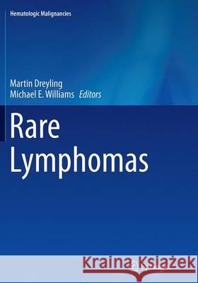Rare Lymphomas Martin Dreyling Michael E. Williams 9783662507728