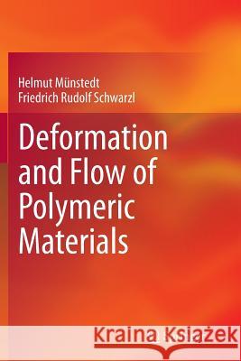 Deformation and Flow of Polymeric Materials Helmut Munstedt Friedrich Rudolf Schwarzl 9783662507773