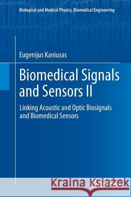 Biomedical Signals and Sensors II: Linking Acoustic and Optic Biosignals and Biomedical Sensors Kaniusas, Eugenijus 9783662507780 Springer
