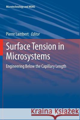 Surface Tension in Microsystems: Engineering Below the Capillary Length Lambert, Pierre 9783662507797