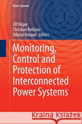 Monitoring, Control and Protection of Interconnected Power Systems Ulf Hager Christian Rehtanz Nikolai Voropai 9783662507841 Springer