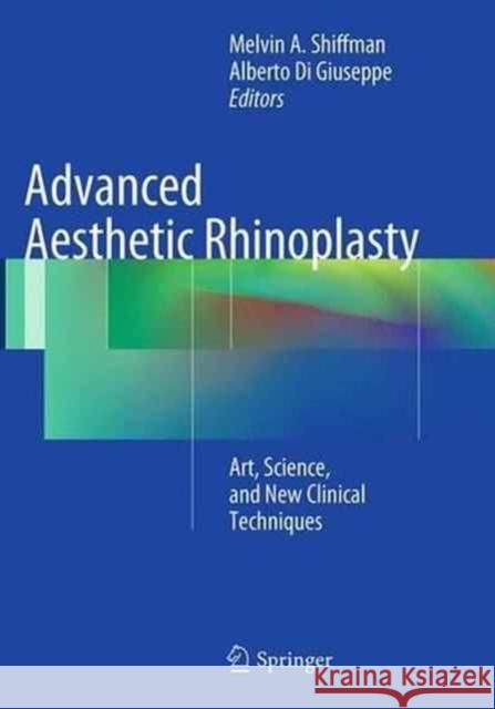 Advanced Aesthetic Rhinoplasty: Art, Science, and New Clinical Techniques Shiffman, Melvin a. 9783662507896 Springer