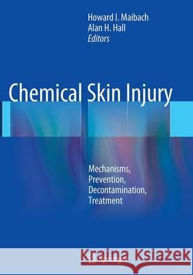 Chemical Skin Injury: Mechanisms, Prevention, Decontamination, Treatment Maibach, Howard I. 9783662507957
