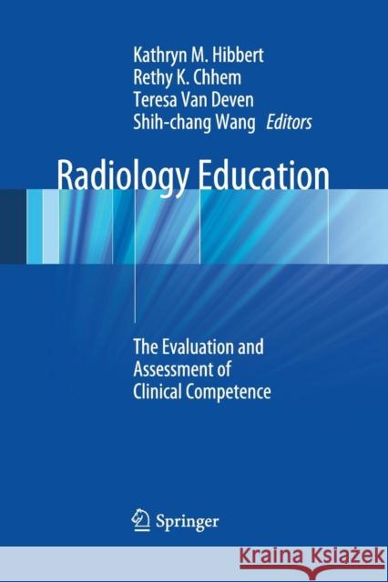 Radiology Education: The Evaluation and Assessment of Clinical Competence Hibbert, Kathryn M. 9783662507995