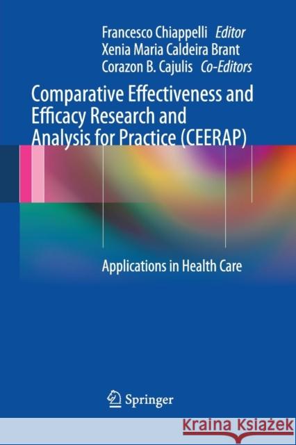 Comparative Effectiveness and Efficacy Research and Analysis for Practice (CEERAP): Applications in Health Care Chiappelli, Francesco 9783662508039 Springer
