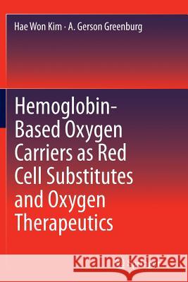 Hemoglobin-Based Oxygen Carriers as Red Cell Substitutes and Oxygen Therapeutics Hae Won Kim A. Gerson Greenburg 9783662508077