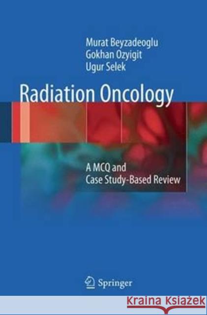 Radiation Oncology: A McQ and Case Study-Based Review Beyzadeoglu, Murat 9783662508114 Springer