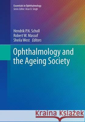 Ophthalmology and the Ageing Society Hendrik P. N. Scholl Robert W. Massof Sheila West 9783662508244 Springer