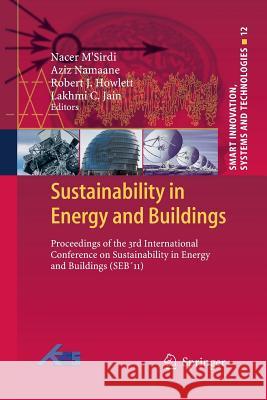 Sustainability in Energy and Buildings: Proceedings of the 3rd International Conference on Sustainability in Energy and Buildings (Seb´11) M'Sirdi, Nacer 9783662508251 Springer