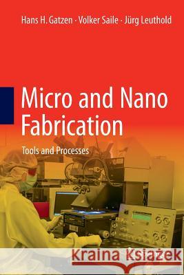 Micro and Nano Fabrication: Tools and Processes Gatzen, Hans H. 9783662508268 Springer