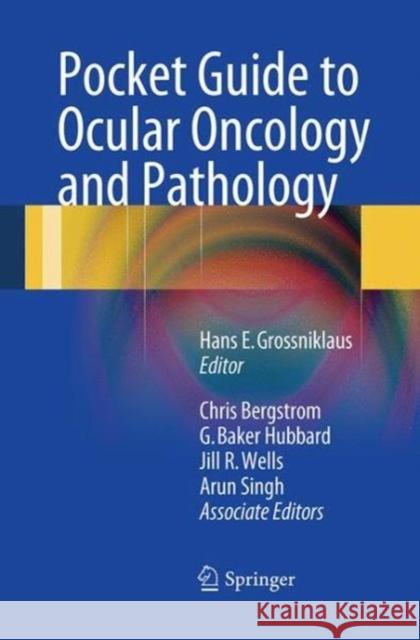 Pocket Guide to Ocular Oncology and Pathology Hans Grossniklaus Chris Bergstrom C. Baker Hubbard 9783662508282