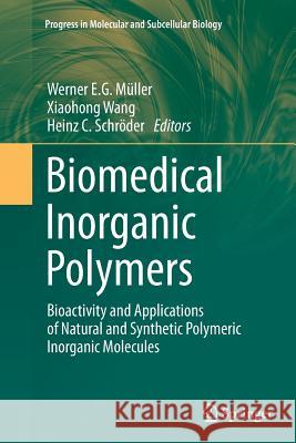 Biomedical Inorganic Polymers: Bioactivity and Applications of Natural and Synthetic Polymeric Inorganic Molecules Müller, Werner E. G. 9783662508305 Springer