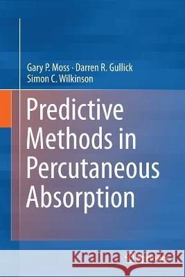 Predictive Methods in Percutaneous Absorption Gary Moss Darren Gullick Simon Wilkinson 9783662508312 Springer