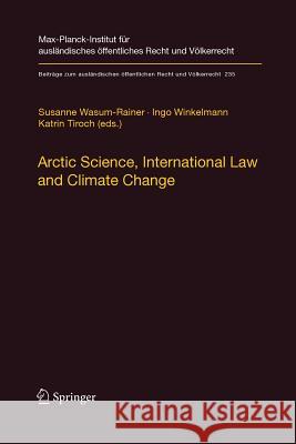 Arctic Science, International Law and Climate Change: Legal Aspects of Marine Science in the Arctic Ocean Wasum-Rainer, Susanne 9783662508367 Springer