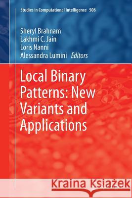 Local Binary Patterns: New Variants and Applications Sheryl Brahnam Lakhmi C. Jain Loris Nanni 9783662508480 Springer