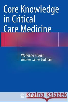 Core Knowledge in Critical Care Medicine Wolfgang Kruger Andrew James Ludman 9783662508534 Springer