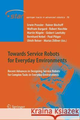 Towards Service Robots for Everyday Environments: Recent Advances in Designing Service Robots for Complex Tasks in Everyday Environments Prassler, Erwin 9783662508589