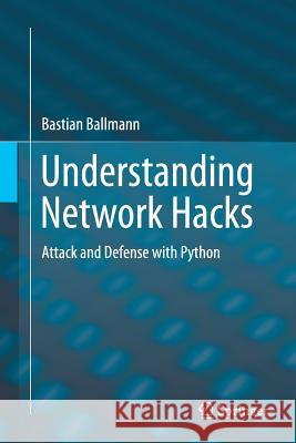 Understanding Network Hacks: Attack and Defense with Python Ballmann, Bastian 9783662508626 Springer