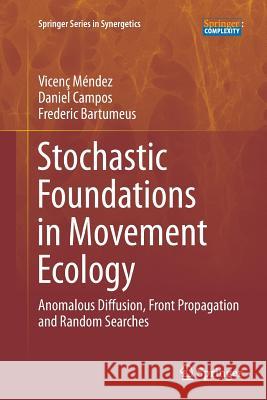 Stochastic Foundations in Movement Ecology: Anomalous Diffusion, Front Propagation and Random Searches Méndez, Vicenç 9783662508688 Springer