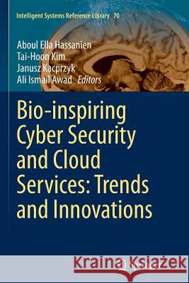 Bio-Inspiring Cyber Security and Cloud Services: Trends and Innovations Hassanien, Aboul Ella 9783662508787