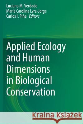 Applied Ecology and Human Dimensions in Biological Conservation Luciano M. Verdade Maria Carolina Lyra-Jorge Carlos I. Pina 9783662508848