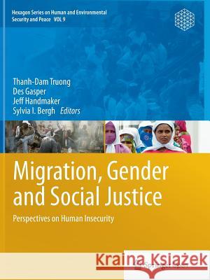 Migration, Gender and Social Justice: Perspectives on Human Insecurity Truong, Thanh-Dam 9783662508909