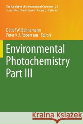 Environmental Photochemistry Part III Detlef W. Bahnemann Peter K. J. Robertson 9783662508916