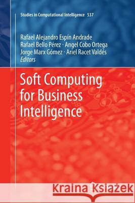 Soft Computing for Business Intelligence Rafael Espin Rafael Bello Perez Angel Cobo 9783662509036 Springer