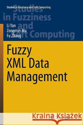 Fuzzy XML Data Management Li Yan Zongmin Ma Fu Zhang 9783662509272 Springer