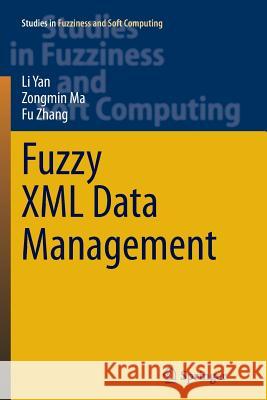 Fuzzy XML Data Management Li Yan Zongmin Ma Fu Zhang 9783662509272