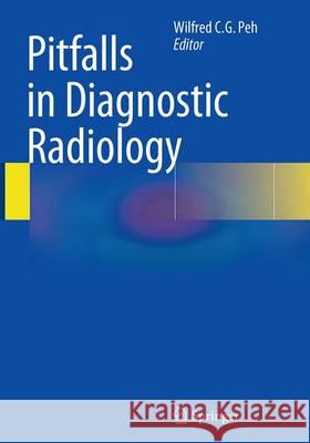 Pitfalls in Diagnostic Radiology Wilfred C. G. Peh 9783662509302 Springer
