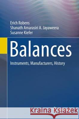 Balances: Instruments, Manufacturers, History Robens, Erich 9783662509418 Springer